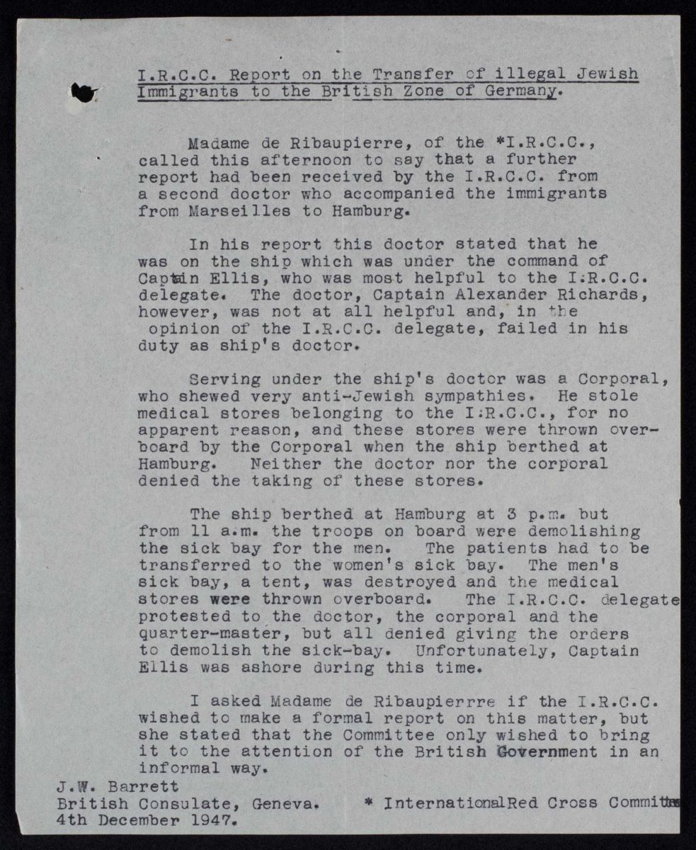 Anti-Jewish attack on refugee vessel_FO_945_763_00080 This 1947 report details the journey of illegal immigrants in Marseilles to Hamburg in the British Zone of occupied postwar Germany. At the end of the voyage, an anti-Jewish corporal serving under the ship doctor threw medical supplies overboard and destroyed the sick bay. U.K. National Archives FO 945/763